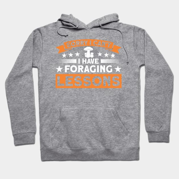 I Can't I Have Foraging Lessons Mushroom Fungi Hunter Hoodie by Toeffishirts